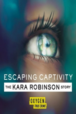 watch Escaping Captivity: The Kara Robinson Story movies free online