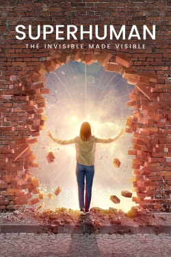 watch Superhuman: The Invisible Made Visible movies free online