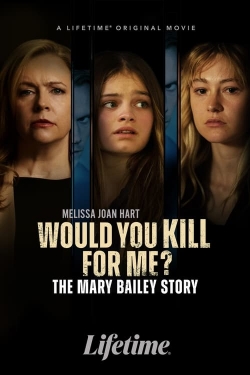 watch Would You Kill for Me? The Mary Bailey Story movies free online