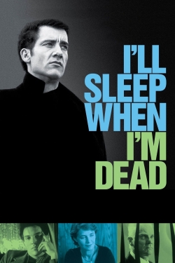 watch I'll Sleep When I'm Dead movies free online