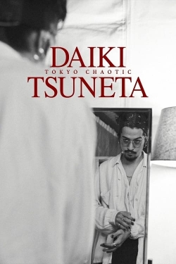 watch Daiki Tsuneta: Tokyo Chaotic movies free online