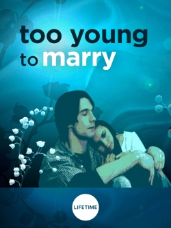 watch Too Young to Marry movies free online