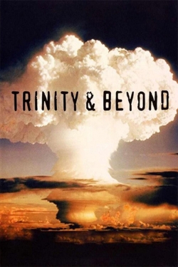 watch Trinity And Beyond: The Atomic Bomb Movie movies free online