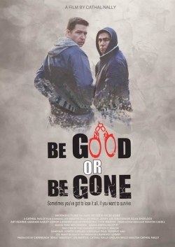 watch Be Good or Be Gone movies free online