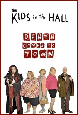 watch The Kids in the Hall: Death Comes to Town movies free online