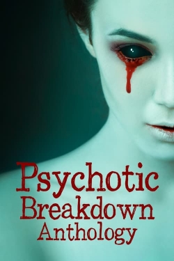 watch Psychotic Breakdown Anthology movies free online