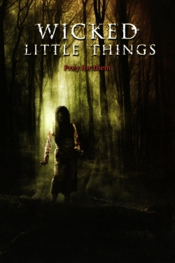 watch Wicked Little Things movies free online