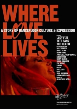 watch Where Love Lives: A Story of Dancefloor Culture & Expression movies free online