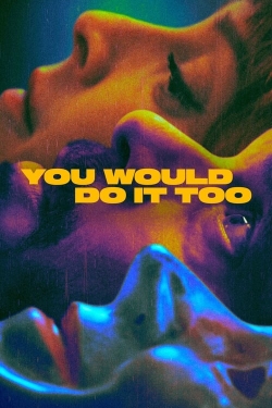 watch You Would Do It Too movies free online