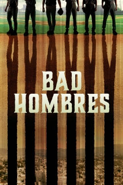 watch Bad Hombres movies free online